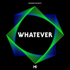 Whatever