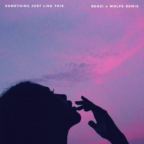 The Chainsmokers & Coldplay - Something Just Like This (BENZI x WOLFE Remix)