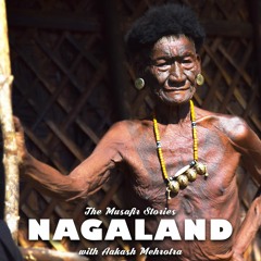 TMS#006 Explore Nagaland with Aakash Mehrotra