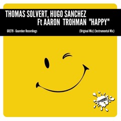 Thomas Solvert, Hugo Sanchez Feat. Aaron Trohman - Happy (Original Mix)BUY NOW!