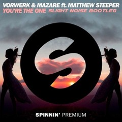 Vorwerk & Mazare - You're The One Ft. Matthew Steeper (slight Noise Bootleg)