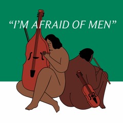 I'm Afraid Of Men