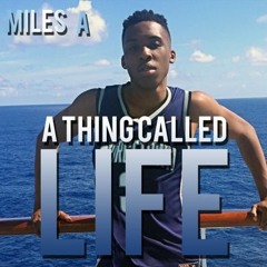 Miles A - A Thing Called Life