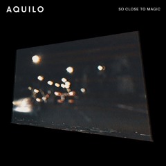Dj Kakah - So Close To Magic feat. Aquilo