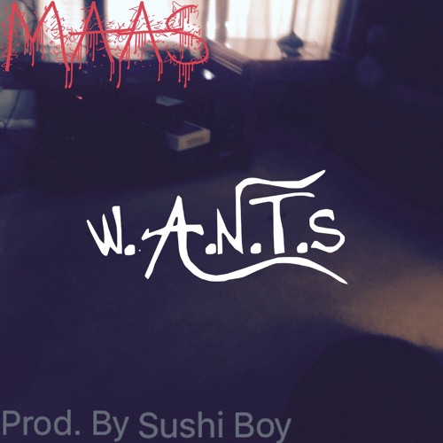 WANTS (Prod. By Sushi Boy)