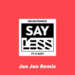 Dillon Francis - Say Less(Jon Jon Remix) @jonjonuhfficial