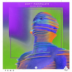 Don’t Manipulate (Slomo Remix) [SiriusXM BPMBreaker WORLD PREMIERE]