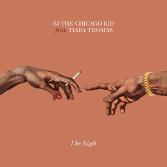 I Be High | Bj The Chicago Kid Feat. Tiara Thomas
