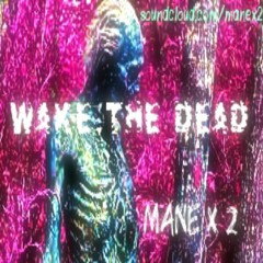 Wake The Dead by Mane x 2