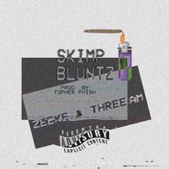 Zeeke x three:AM - Skimp Bluntz (Prod.TopherPhish)