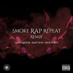 SMOKE RAP REPEAT [REMIX] (Gain GREEN$, JMattson, Apex Forte)