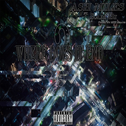 Ash Miles - Where Does It End Ft. Bam Bi Prod. By MXS Beats
