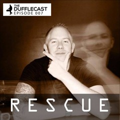 Dufflecast 007 - Rescue  - APRIL 2017