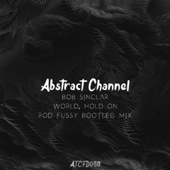 #ATCFD088: Bob Sinclar - World, Hold On (Rod Fussy Bootleg Mix)