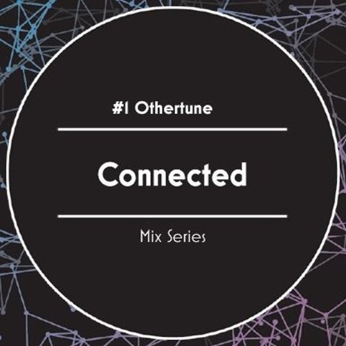 Connected Mix Series #1 OtherTune