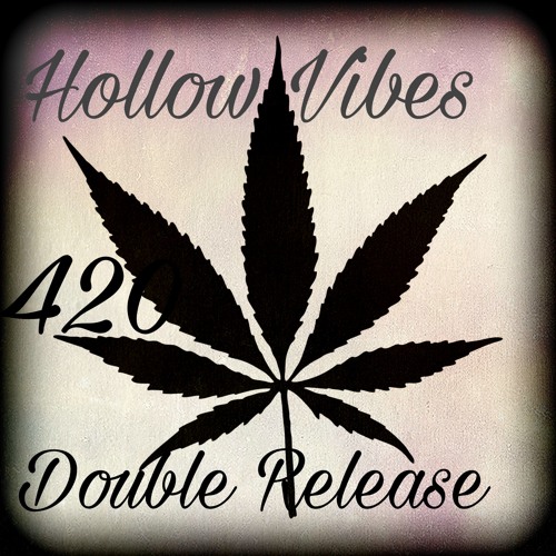 Hollow Vibes 4/20 DOUBLE RELEASE 2017