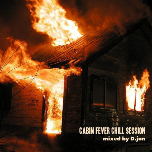 Cabin Fever Chill Session • mixed by D.jon
