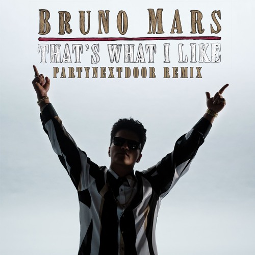 Download Lagu Bruno Mars - That’s What I Like (PARTYNEXTDOOR Remix)