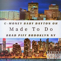 Made To Do Ft. Brad Piff Prod. By CashMoneyAP & Van Dough Beats