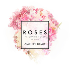 The Chainsmokers-Roses feat. Rozes(Amplify Remix)