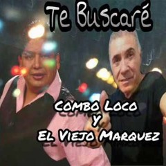TE BUSCARE -- EL COMBO LOCO Y EL VIEJO MARQUEZ -- MARIAN SOUN VS DJ CHINO 017