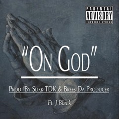 On God Ft. J Black Produced by Slixk TDK & Brees Da Producer