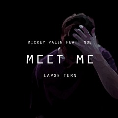 Mickey Valen - Meet Me feat. Noé (Lapse Turn)