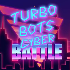 TurboBots CyberBattle | Main Theme