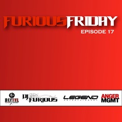 FURIOUS FRIDAY EP 17