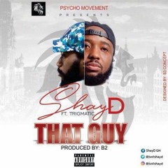 ShayD x Trigmatic - That Guy (Prod. By B2)
