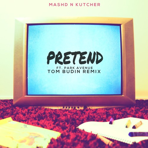 Mashd N Kutcher - Pretend (ft. Park Avenue) (Tom Budin Remix) (Radio Mix)