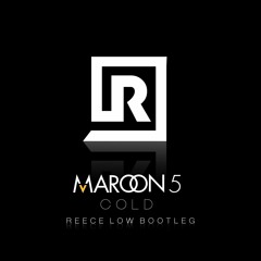 Maroon 5 - Cold (Reece Low 'Braveheart' Bootleg) [Free Download]