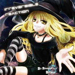 【東方アレンジ】Irreversible reaction【例大祭14XFD】