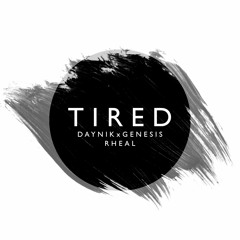 Daynik & Jungle Trunk - Tired (Ft. Rheal)