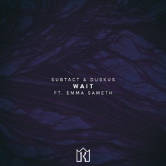 Subtact & Duskus - Wait (ft. Emma Sameth)