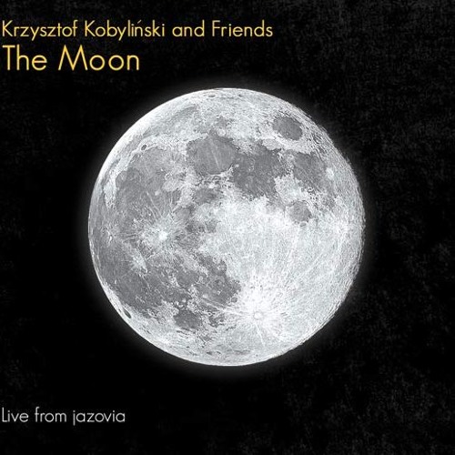 Krzysztof Kobylinski and Friends "The Moon"