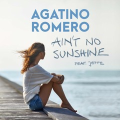 AGATINO ROMERO - Ain't No Sunshine (feat. Jette)