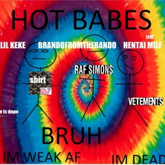 hentaimilf - Hot Babes (yeah yeah yeah) ft. lil Keke & BrandoFromTheBando [prod. Ifyo]
