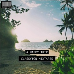 Classyton Mixtapes | A Happy Trip