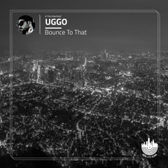 UGGO - Bounce To That(Original Mix)