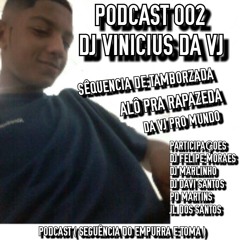 PODCAST 002 DJ VINICIUS DA VJ ( PARTICIPAÇÕES: DJ FELIPE MORAES, PD MARTINS, DJ DAVI SANTOS, DJ MARLINHO, JL DYBALA ) EXCLUSIVO 2017