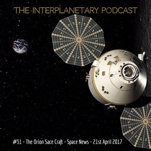 #31 - The Orion Spacecraft - Space News -21st April