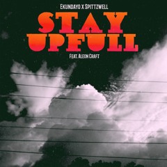 Stay Upfull (Ft Aleon Craft)- Ekundayo x Spittzwell