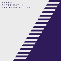 Bwana - Three Way Is The Hard Way EP