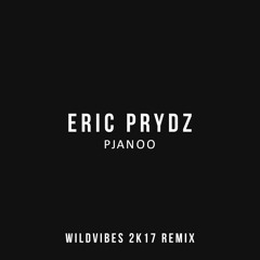 Eric Prydz - Pjanoo (WildVibes 2K17 Remix) [FREE]