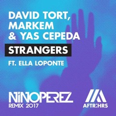 David Tort, Markem & Yas Cepeda Ft. Ella Loponte - Strangers (Nino Pérez Remix 2017)