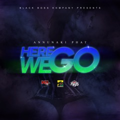 Annunaki Phat - Here We Go ()
