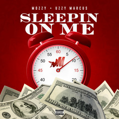 Sleepin On Me (feat. Uzzy Marcus)