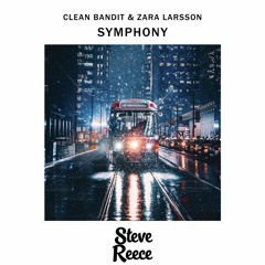 Clean Bandit x Zara Larsson - Symphony (Steve Reece Remix)