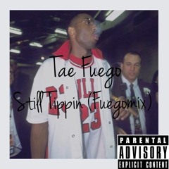 Tae Fuego - Still Tippin' (Fuegomix)